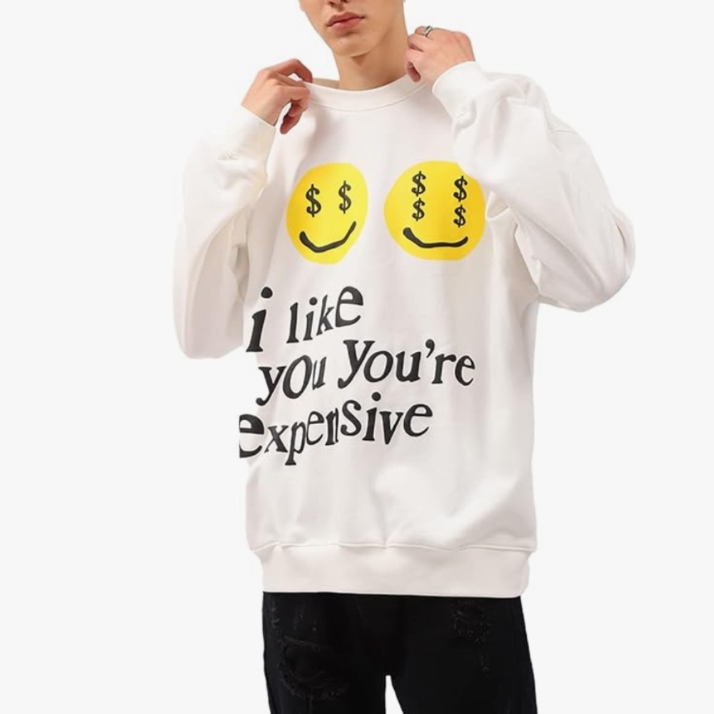I like you you’re expensive sweatshirt